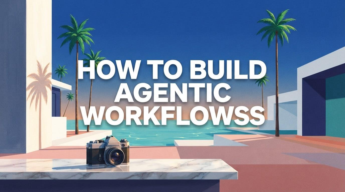 How to Build Agentic Workflows