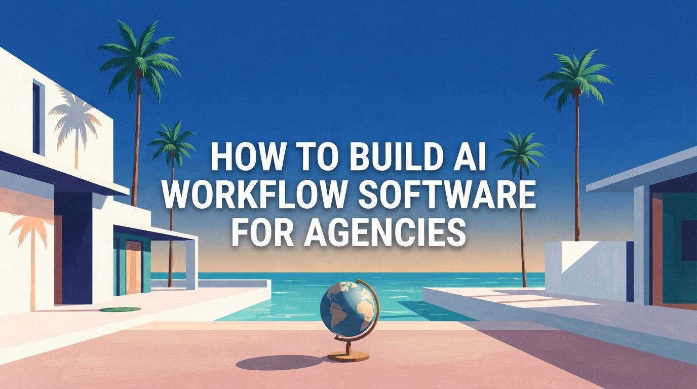 How to Build AI Workflow Software for Agencies