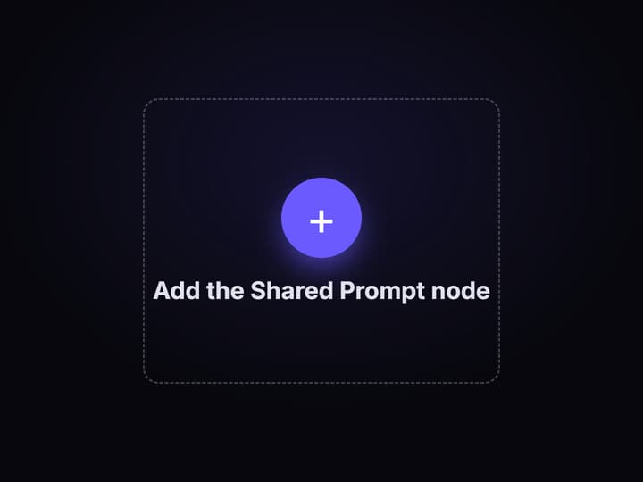 Write one prompt in the Shared Prompt node